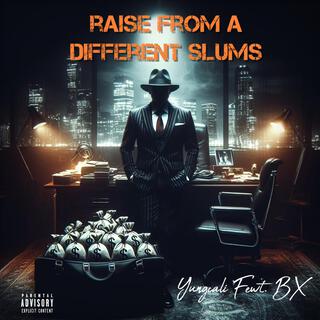 Raise from a different slums