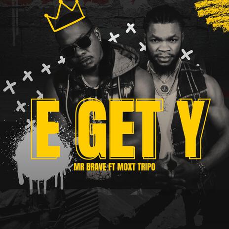 E Get Y ft. Moxt Tripo | Boomplay Music