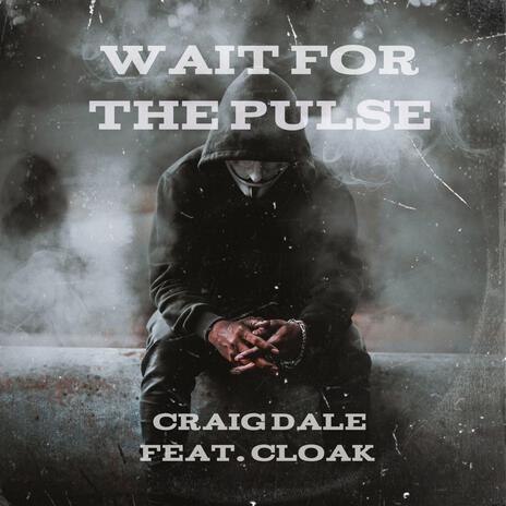 Wait For The Pulse ft. Cloak | Boomplay Music