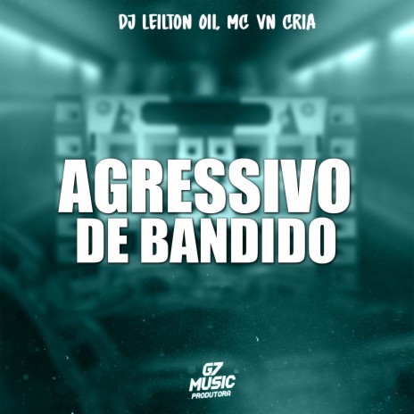 Agressivo de Bandido ft. MC VN CRIA | Boomplay Music