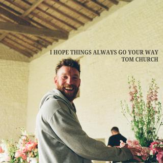 I Hope Things Always Go Your Way