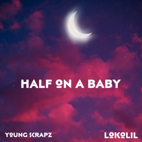 half on a baby ft. lokolil | Boomplay Music