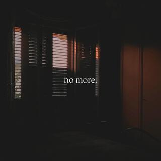 no more.