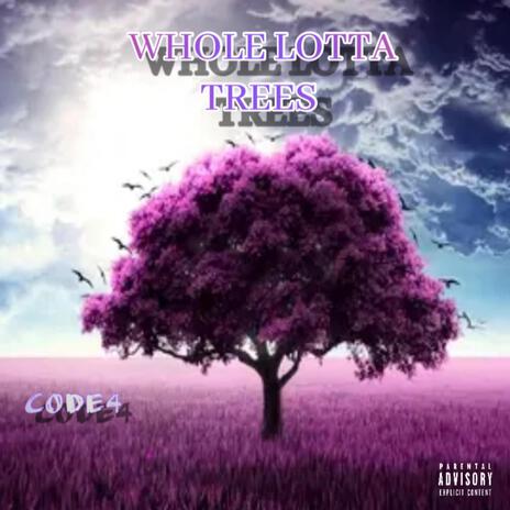 Whole Lotta Trees | Boomplay Music