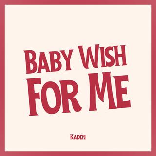 Baby Wish for Me lyrics | Boomplay Music