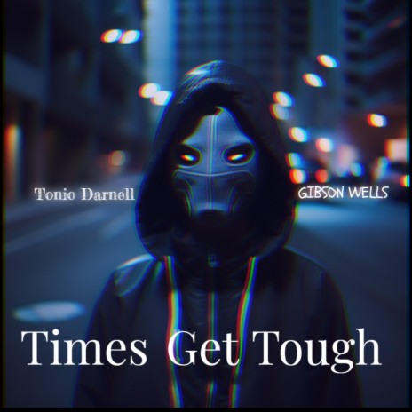 Times Get Tough ft. Gibson Wells | Boomplay Music