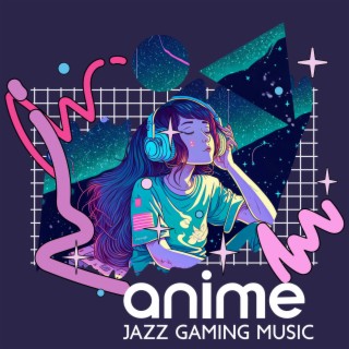 Anime Jazz Gaming Music - アニメ：ゲームのための音楽