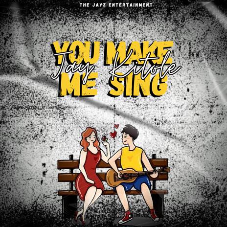 YOU MAKE ME SING | Boomplay Music