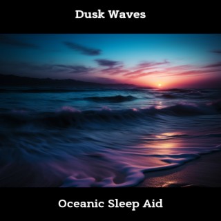 Dusk Waves: Oceanic Sleep Aid