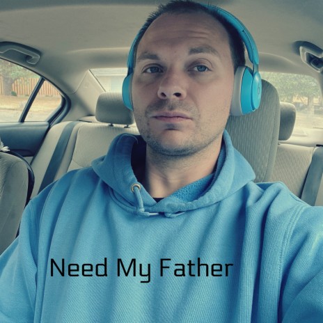 Need My Father | Boomplay Music