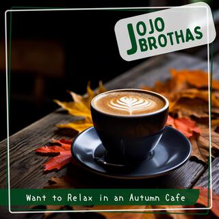 Want to Relax in an Autumn Cafe