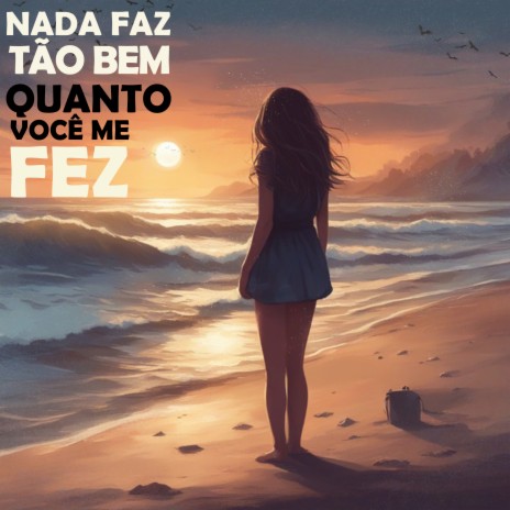 Nada Faz Tão Bem, Quanto Você Me Fez | Boomplay Music