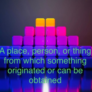 a place, person, or thing from which something originates or can be obtained