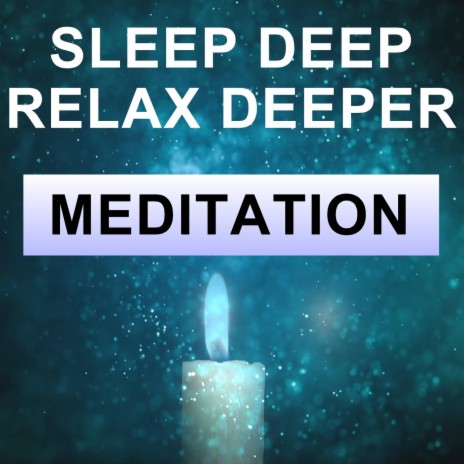 Sleep Deep Relax Deeper Meditation | Boomplay Music