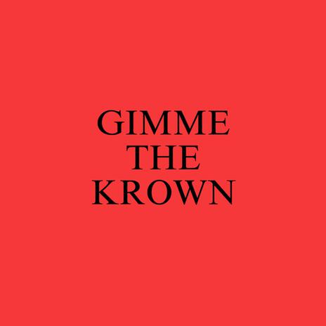 GIMMETHEKROWN | Boomplay Music