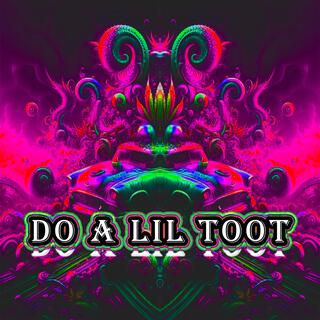 DO A LIL TOOT