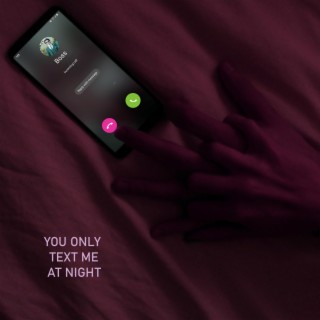 You Only Text Me at Night lyrics | Boomplay Music