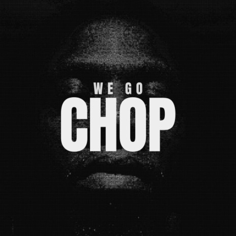 We Go Chop | Boomplay Music