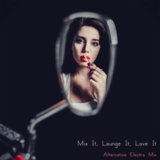 Mix It, Lounge It, Love It (Alternative Electro Mix)