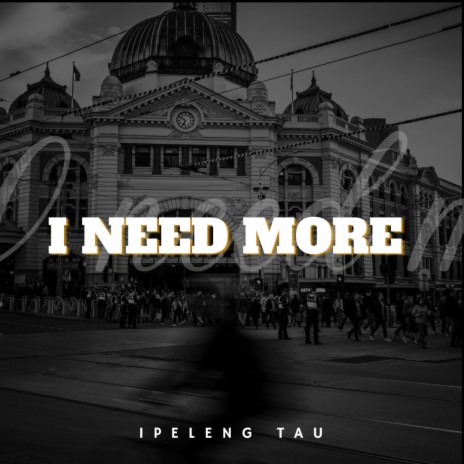 I NEED MORE | Boomplay Music