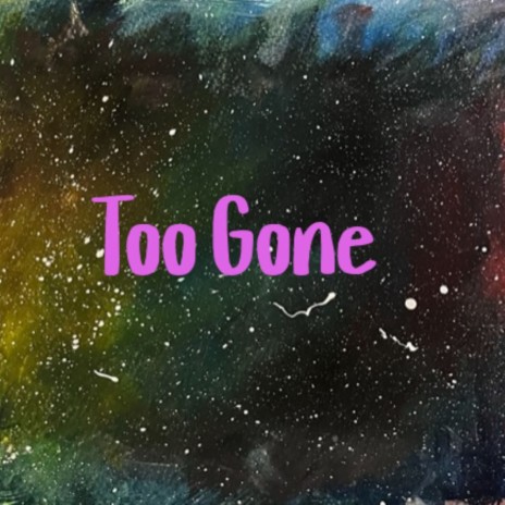 Too Gone | Boomplay Music