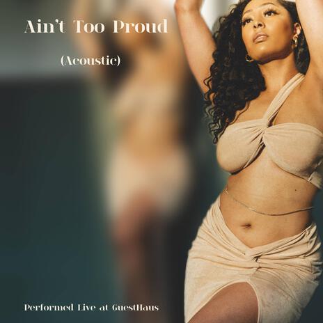 Ain't Too Proud (Acoustic) ft. Sharod Virtuoso | Boomplay Music