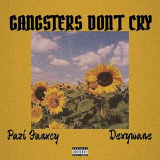 Gangsters DON'T Cry ft. Dexywane lyrics | Boomplay Music