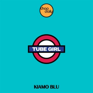 Tube Girl ft. Kiamo Blu lyrics | Boomplay Music