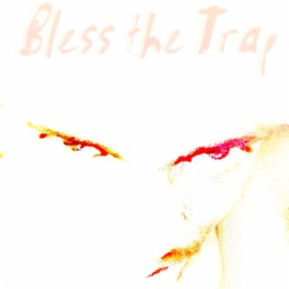 Bless The Trap