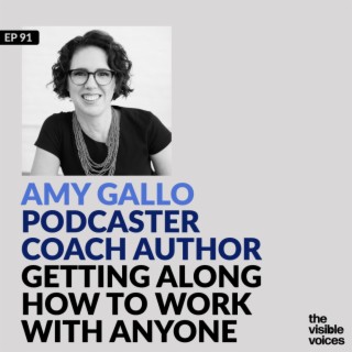 Amy Gallo on Getting Along  How to Work with Anyone (Even Difficult People)