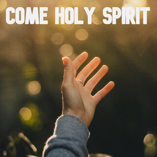 Come Holy Spirit