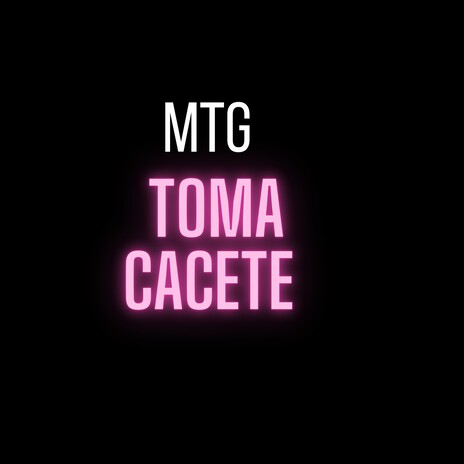 Mtg - Toma Cacete | Boomplay Music