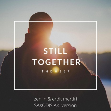 Still Together (Saxodiziak. version) ft. Erdit Mertiri