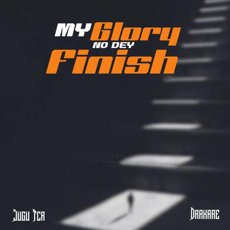 MY GLORY NO DEY FINISH ft. Drakare | Boomplay Music