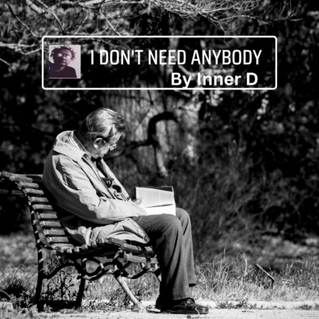 I DON'T NEED ANYBODY