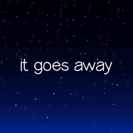 it goes away | Boomplay Music