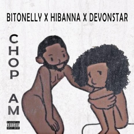 Chop Am ft. Bitonelly & Hibanna