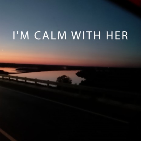 Im Calm with Her | Boomplay Music