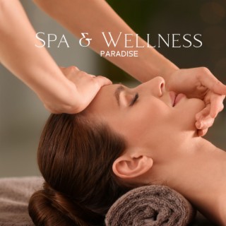 Spa & Wellness Paradise: Soothing And Relaxing Background Music For Spa, Massage, Aromatherapy, Yoga, Reiki