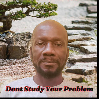 Dont Study Your Problem