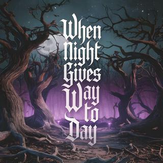 When Night Gives Way to Day lyrics | Boomplay Music