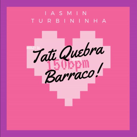 Medley da Tati Quebra-Barraco Remix 150 Bpm ft. Tati Quebra Barraco | Boomplay Music