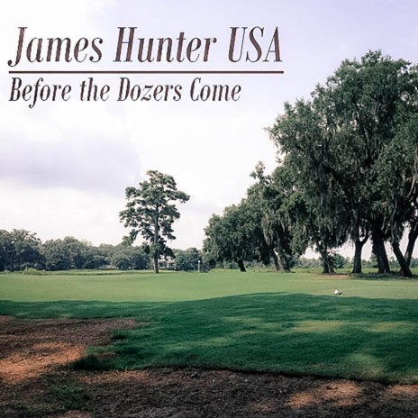 Before the Dozers Come ft. James Hunter USA | Boomplay Music