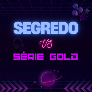 Segredo x Série Gold