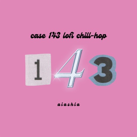 case 143 but it's lofi chill-hop
