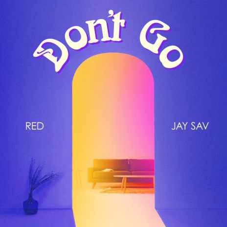 Don't Go ft. Jay Sav