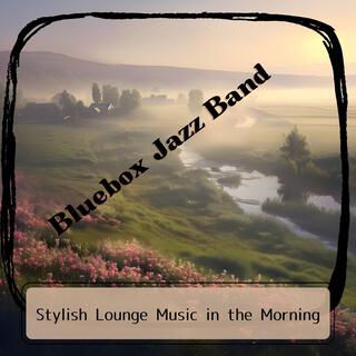 Stylish Lounge Music in the Morning