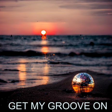 Get My Groove On | Boomplay Music