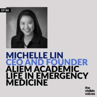 Best of Visible Voices: Michelle Lin CEO and Founder Academic Life in Emergency Medicine