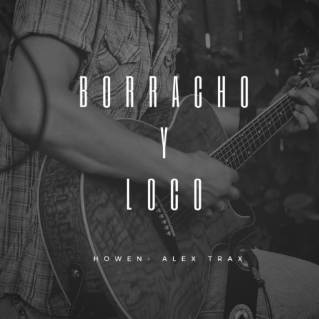 Borracho y Loco ft. Alex Trax | Boomplay Music